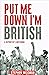 Put Me Down I'm British: A ...
