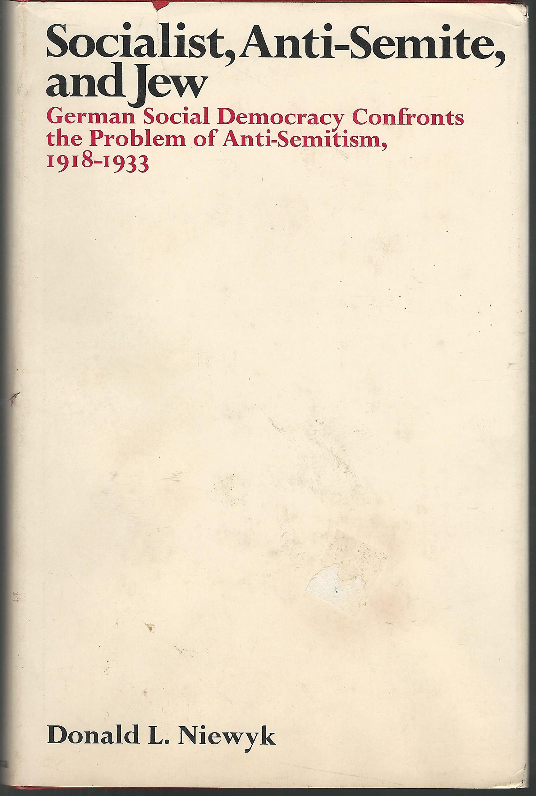 Socialist, Anti-Semite, and Jew: German Social Democracy Confronts the Problem of Anti-Semitism, 1918-1933 (Hardcover)