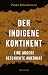 Der indigene Kontinent: Eine andere Geschichte Amerikas (German Edition)