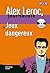 Alex Leroc: Jeux Dangereux ...
