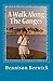 A Walk Along The Ganges: 2000 miles from sea to source by Mr Dennison Berwick (2011-05-14)