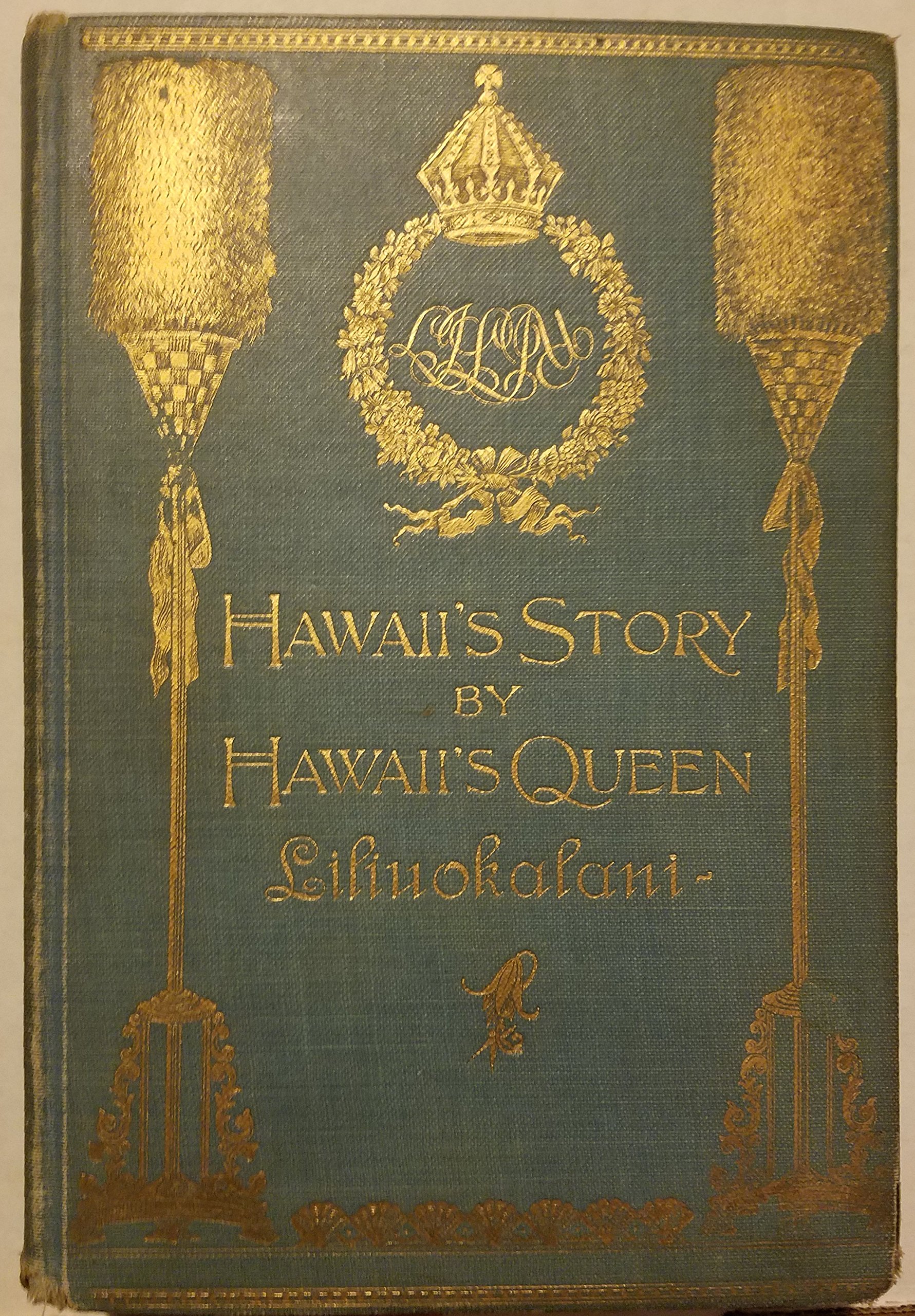 Hawaii's story by Hawaii's queen, Liliuokalani