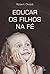 Educar os Filhos na Fé by Robert Cheaib