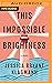 This Impossible Brightness: A Novel