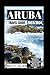 Aruba Travel Guide 2023-202...