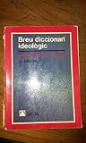 Breu diccionari ideològic: Amb vocabulari catalàcastellà i castellà-català (Catalan Edition) Breu diccionari ideològic: Amb vocabulari catalàcastellà i castellà-català (Catalan Edition)
