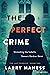 The Perfect Crime  by Larry  Maness