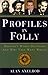 Profiles in Folly: History's Worst Decisions and Why They Went Wrong
