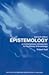 Epistemology A Contemporary Introduction to the Theory of Knowledge, Edition: 2