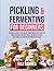 Pickling and Fermenting for...