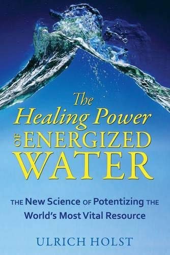 [The Healing Power of Energized Water: The New Science of Potentizing the Worldâ€™s Most Vital Resource] [By: Holst, Ulrich] [April, 2010] (Paperback)