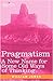 Pragmatism: A New Name for Some Old Ways of Thinking by William James (2008-11-01)