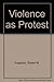Violence As Protest: A Study of Riots and Ghettos by Robert M. Fogelson (1971-06-01)