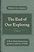 The End of Our Exploring: A Book about Questioning and the Confidence of Faith by Matthew Lee Anderson (2013-07-01)