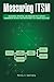 Measuring ITSM: Measuring, Reporting, and Modeling the IT Service Management Metrics that Matter Most to IT Senior Executives by Randy A. Steinberg (2013-12-04)
