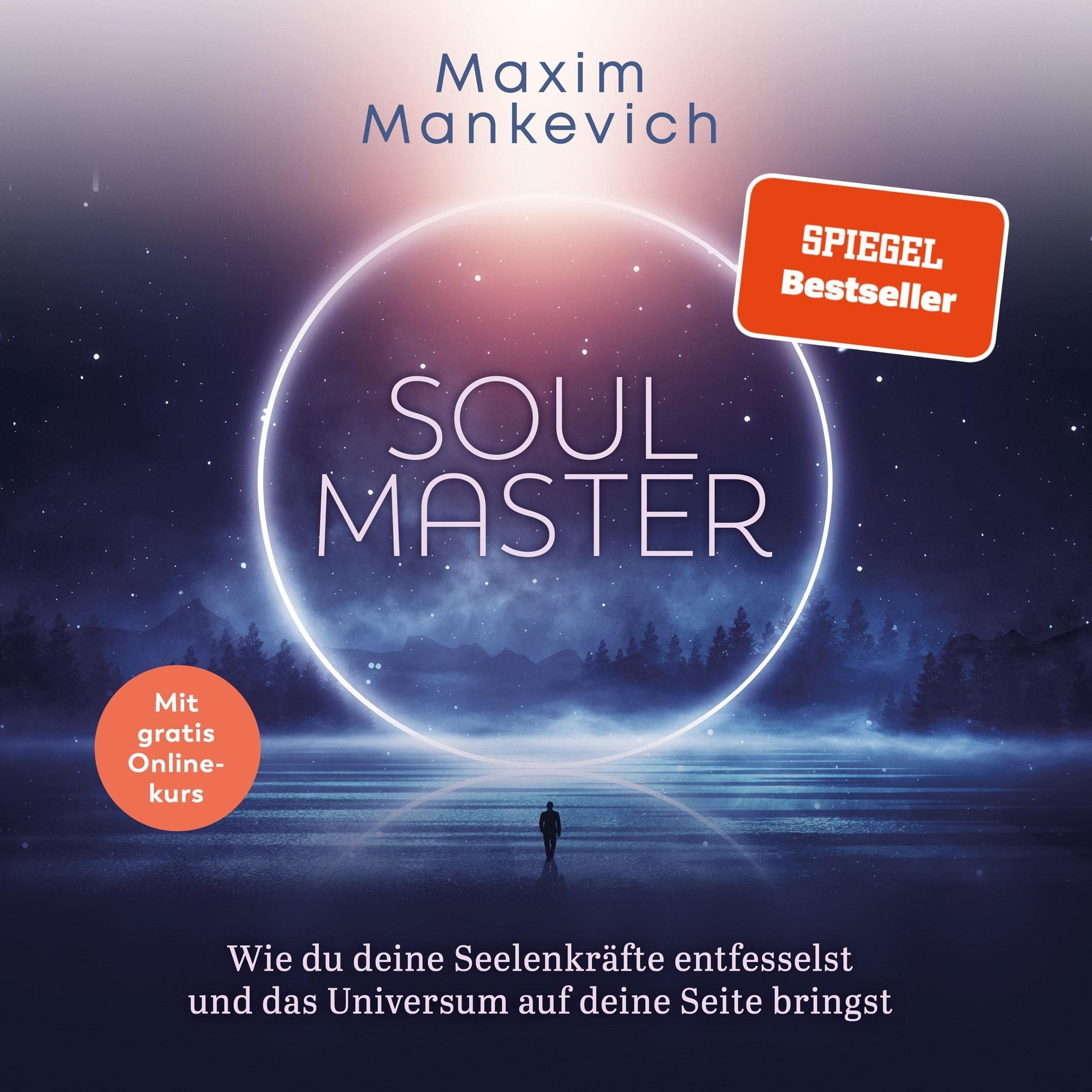 Soul Master (German edition): Wie du deine Seelenkräfte entfesselst und das Universum auf deine Seite bringst