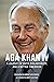 AGA KHAN IV: A Journey of F...