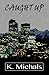 Caught Up by K. Michals (2013-04-07)