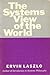 Ervin Laszlo 1st edit/1 print The Systems View of the World 1972 [Paperback] Laszlo, Ervin [Paperback] Laszlo, Ervin