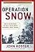 Operation Snow (World War II Collection) by John Koster by John Koster