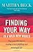 Finding Your Way In A Wild New World: Four powerful steps to leading a more fulfilling and meaningful life by Martha Beck (24-Jul-2014) Paperback