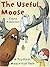 The Useful Moose: A Truthful, Moose-full Tale by Fiona Robinson (2004-09-03)