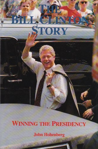 The Bill Clinton Story: Winning the Presidency 1st Edition by Hohenberg, John published by Syracuse Univ Pr (Sd) Hardcover