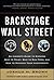 Backstage Wall Street: An Insider's Guide to Knowing Who to Trust, Who to Run From, and How to Maximize Your Investments
