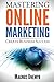 MASTERING ONLINE MARKETING - Create business success through content marketing, lead generation, and marketing automation.: Learn email marketing, ... using web analytics and Google Analytics by Magnus Unemyr (2015-09-09)
