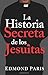 La Historia Secreta de los Jesuitas (Spanish Edition) by Edmond Paris (2006-01-01)