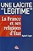 Une laïcité : La France et ses religions d'Etat de Raphaël Liogier (13 mars 2006) Broché