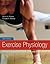 Exercise Physiology: Theory and Application to Fitness and Performance by Scott Powers (Nov 22 2011)