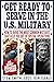 Get Ready to Serve in the U.S. Military: How to Avoid the Most Common Mistakes That Keep You Out of Special Operations