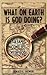 What on Earth Is God Doing?...