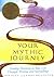 Your Mythic Journey: Finding Meaning in Your Life Through Writing and Storytelling