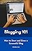 Blogging 101: How to Start ...