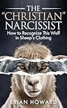The Christian Narcissist: How to Recognize This Wolf in Sheep's Clothing (Healthy Christian Relationships)