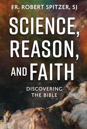Science, Reason, and Faith: Discovering the Bible (Kindle Edition)