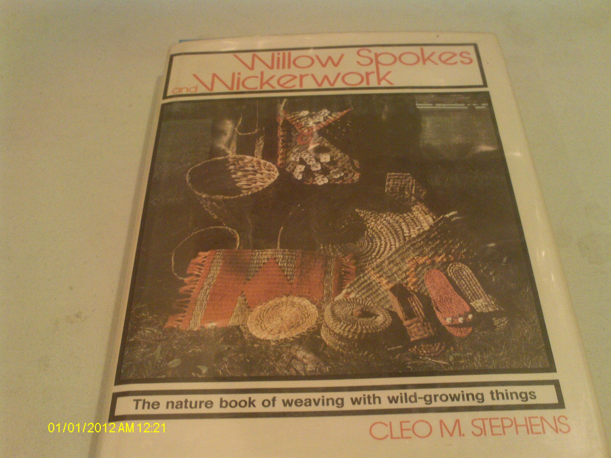 Willow Spokes and Wickerwork: The Nature Book of Weaving With Wild-Growing Things (Hardcover)