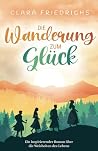 Die Wanderung zum Glück: Ein inspirierender Roman über die Weisheiten des Lebens (German Edition)
