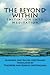 The Beyond Within: Initiation into Meditation by Alphonse and Rachel Goettmann (2012-03-30)