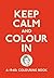 Keep Calm and Colour In: A ...