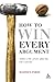 How to Win Every Argument: The Use and Abuse of Logic by Madsen Pirie (2006-05-01)