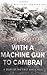 With a Machine Gun to Cambrai (Cassell Military Paperbacks) b... by George Coppard