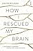 How I Rescued My Brain by D...