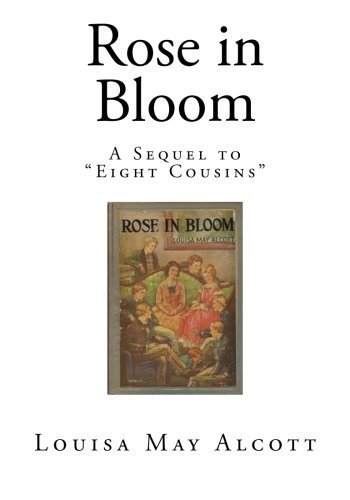Rose in Bloom: A Sequel to Eight Cousins by Louisa May Alcott