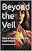 Beyond the Veil: Tales of S...
