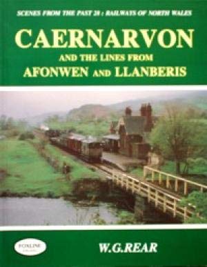 Caernarvon & the Lines from Afonwen & Llanberis: 28: Scenes from the Past Railways of North Wales (Paperback)