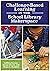 Challenge-Based Learning in the School Library Makerspace