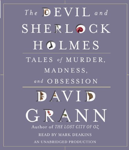 The Devil and Sherlock Holmes: Tales of Murder, Madness, and Obsession By David Grann(A)/Mark Deakins(N) [Audiobook]
